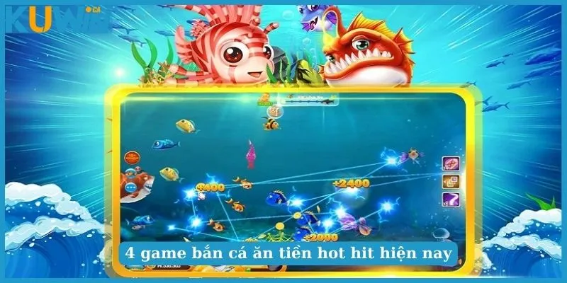 4 game bắn cá ăn tiền hot hit hiện nay