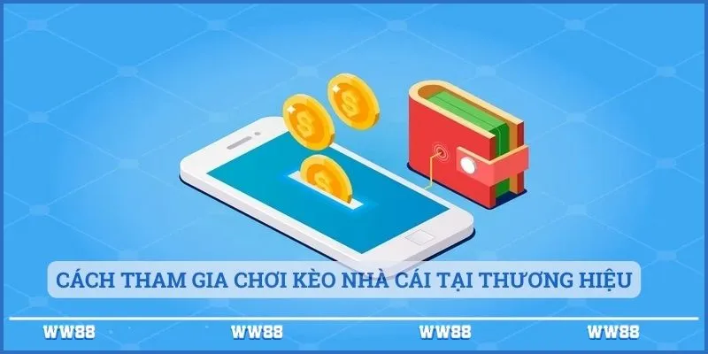 Cách tham gia chơi kèo nhà cái tại thương hiệu